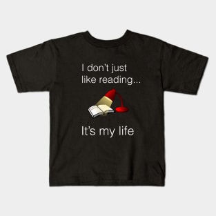 I don't just like reading it's my life Kids T-Shirt